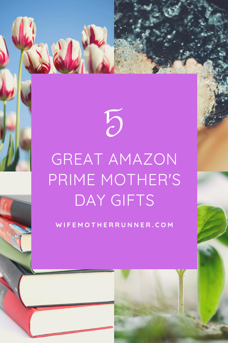 5 Great Amazon Prime Mother's Day Gifts - Wife Mother Runner